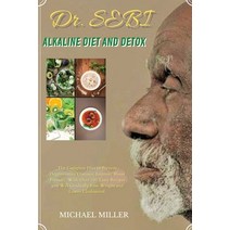 (영문도서) Dr. Sebi Alkaline Diet and Detox: The Complete Diet to Prevent Degenerative Diseases Improve... Paperback, Michael Miller, English, 9781802321517