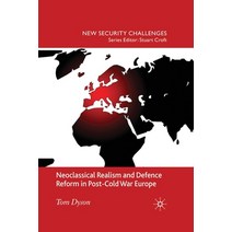 (영문도서) Neoclassical Realism and Defence Reform in Post-Cold War Europe Paperback, Palgrave MacMillan, English, 9781349319350