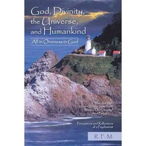 God Divinity the Universe and Humankind: All in Oneness in God, Iuniverse Inc