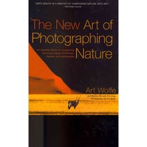 The New Art of Photographing Nature: An Updated Guide to Composing Stunning Images of Animals Nature and Landscapes, Amphoto
