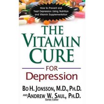 Vitamin Cure for Depression: How to Prevent and Treat Depression Using Nutrition and Vitamin Supplementation, Basic Health Pubns