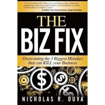 The Biz Fix: Overcoming the 3 Biggest Mistakes That Can Kill Your Business Paperback, Createspace