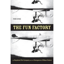 The Fun Factory: The Keystone Film Company and the Emergence of Mass Culture Paperback, University of California Press