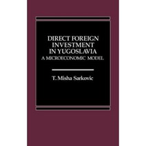 Direct Foreign Investment in Yugoslavia: A Microeconomic Model Hardcover, Praeger
