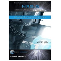 Basic to Advanced Computer Aided Design Using Nx 8.5: Modeling Drafting and Assemblies Paperback, Design Visionaries Inc