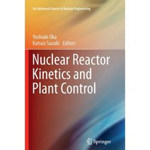 Nuclear Reactor Kinetics and Plant Control Paperback, Springer