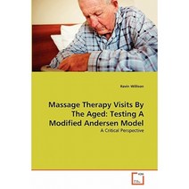 Massage Therapy Visits by the Aged: Testing a Modified Andersen Model Paperback, VDM Verlag