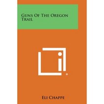 Guns of the Oregon Trail Paperback, Literary Licensing, LLC