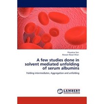 A Few Studies Done in Solvent Mediated Unfolding of Serum Albumins Paperback, LAP Lambert Academic Publishing