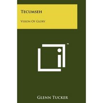 Tecumseh: Vision of Glory Paperback, Literary Licensing, LLC