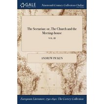 The Sectarian: Or the Church and the Meeting-House; Vol. III Paperback, Gale Ncco, Print Editions