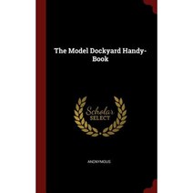 The Model Dockyard Handy-Book Hardcover, Andesite Press