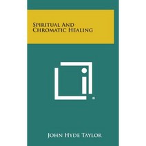 Spiritual and Chromatic Healing Hardcover, Literary Licensing, LLC