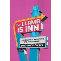 The Llama Is Inn: Essays in Hotel Marketing and Management Paperback, Authorhouse