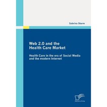 Web 2.0 and the Health Care Market: Health Care in the Era of Social Media and the Modern Internet Paperback, Diplomica Verlag Gmbh