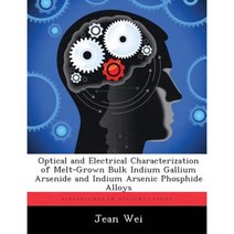 Optical and Electrical Characterization of Melt-Grown Bulk Indium Gallium Arsenide and Indium Arsenic Phosphide Alloys Paperback, Biblioscholar