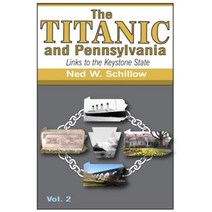 The Titanic and Pennsylvania: Links to the Keystone State Volume 2 Paperback, Createspace Independent Publishing Platform