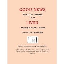 The Year with Mark: Good News Heard on Sundays to Be Lived Throughout the Weeks Paperback, Createspace Independent Publishing Platform