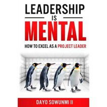 Leadership Is Mental: How to Excel as a Project Leader Paperback, Createspace Independent Publishing Platform