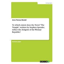 To Which Extent Does the Novel the Temple Written by Stephen Spender Reflect the Zeitgeist of the Weimar Republic? Paperback, Grin Publishing