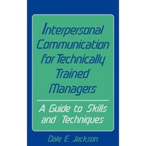 Interpersonal Communication for Technically Trained Managers: A Guide to Skills and Techniques Hardcover, Quorum Books