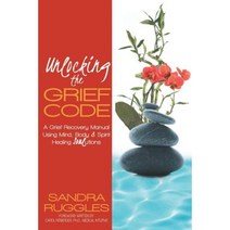 Unlocking the Grief Code: A Grief Recovery Manual Using Mind Body & Spirit Healing Soulutions Paperback, Balboa Press