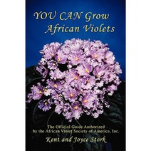 You Can Grow African Violets: The Official Guide Authorized by the African Violet Society of America Inc. Paperback, iUniverse