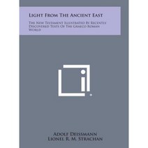 Light from the Ancient East: The New Testament Illustrated by Recently Discovered Texts of the Graeco Roman World Hardcover, Literary Licensing, LLC
