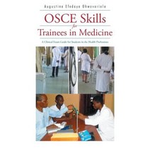 OSCE Skills for Trainees in Medicine: A Clinical Exam Guide for Students in the Health Professions Paperback, Authorhouse