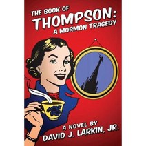 The Book of Thompson: A Mormon Tragedy (Full Version) Paperback, Createspace Independent Publishing Platform