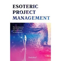 Esoteric Project Management: The Development and Application of Inner Power in Management Paperback, Createspace Independent Publishing Platform