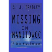 Missing in Manitowoc: A Nora Hill Mystery Paperback, Createspace Independent Publishing Platform