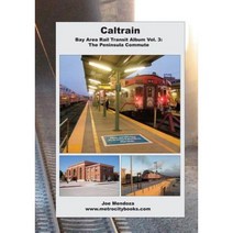 Caltrain: Bay Area Rail Transit Album Vol. 3: All 32 Stations in Full Color Paperback, Createspace Independent Publishing Platform