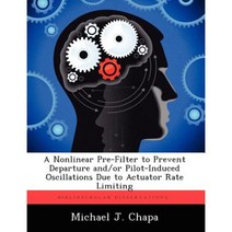 A Nonlinear Pre-Filter to Prevent Departure And/Or Pilot-Induced Oscillations Due to Actuator Rate Limiting Paperback, Biblioscholar