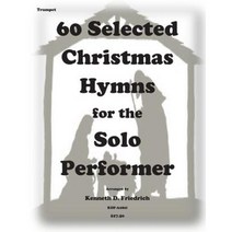 60 Selected Christmas Hymns for the Solo Performer-Trumpet Version Paperback, Createspace Independent Publishing Platform