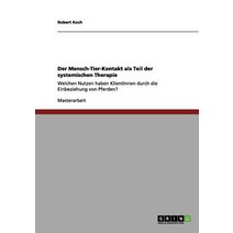 Der Mensch-Tier-Kontakt ALS Teil Der Systemischen Therapie Paperback, Grin Publishing
