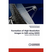 Formation of High Resolution Images in Sar Using Gnss Paperback, LAP Lambert Academic Publishing