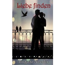 Liebe Finden: Wie Du Einsamkeit Uberwinden Kannst Paperback, Brigitte Novalis