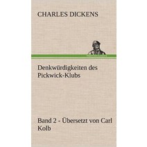 Denkwurdigkeiten Des Pickwick-Klubs. Band 2. Ubersetzt Von Carl Kolb. Hardcover, Tredition Classics