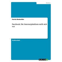 Facebook. Die Internetplattform Stellt Sich VOR Paperback, Grin Publishing