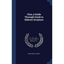 Clue; A Guide Through Greek to Hebrew Scripture Hardcover, Sagwan Press