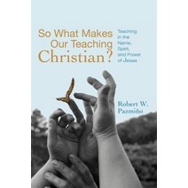 So What Makes Our Teaching Christian?: Teaching in the Name Spirit and Power of Jesus Paperback, Wipf & Stock Publishers