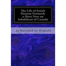 The Life of Josiah Henson Formerly a Slave Now an Inhabitant of Canada Paperback, Createspace Independent Publishing Platform