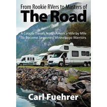 From Rookie Rvers to Masters of the Road: A Couple Travels North America Mile by Mile to Become Seasoned Winnebago Warriors Paperback, Outskirts Press