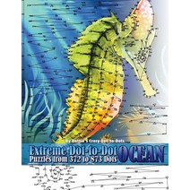Extreme Dot-To-Dot Ocean Puzzles from 372 to 873 Dots Paperback, Createspace Independent Publishing Platform