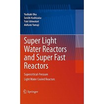 Super Light Water Reactors and Super Fast Reactors: Supercritical-Pressure Light Water Cooled Reactors Hardcover, Springer