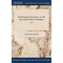 The Mysterious Freebooter: Or the Days of Queen Bess: A Romance; Vol. II Hardcover, Gale Ncco, Print Editions