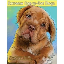 Extreme Dot-To-Dot Dogs Puzzles for Adults from 356 to 870 Dots Paperback, Createspace Independent Publishing Platform