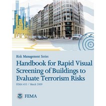 Risk Management Series: Handbook for Rapid Visual Screening of Buildings to Evaluate Terrorism Risks (Fema 455 / March 2009) Paperback, Createspace