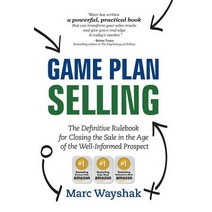 Game Plan Selling: The Definitive Rulebook for Closing the Sale in the Age of the Well-Informed Prospect Hardcover, Marc Wayshak Communications LLC